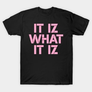 It iz what it iz T-Shirt